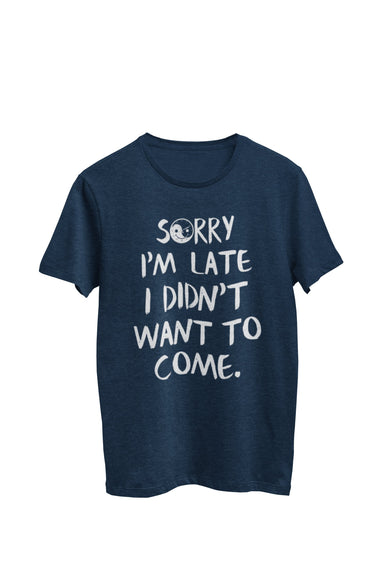 Navy heather unisex t-shirt featuring the text 'Sorry I am late, I didn't want to come', with a Yin Yang symbol smiling in the 'o'. Designed by WooHoo Apparel.